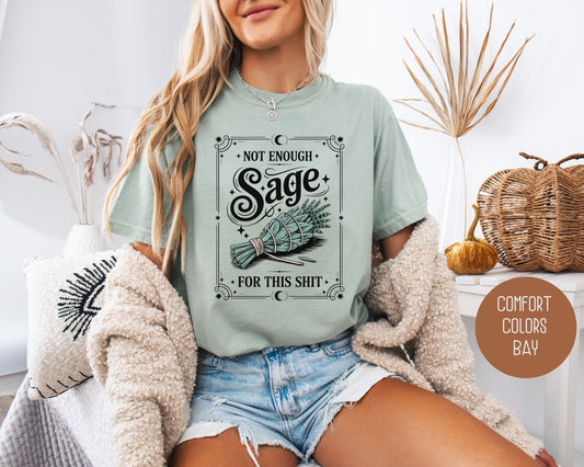 Not Enough Sage For This Shit Comfort Colors Shirt
