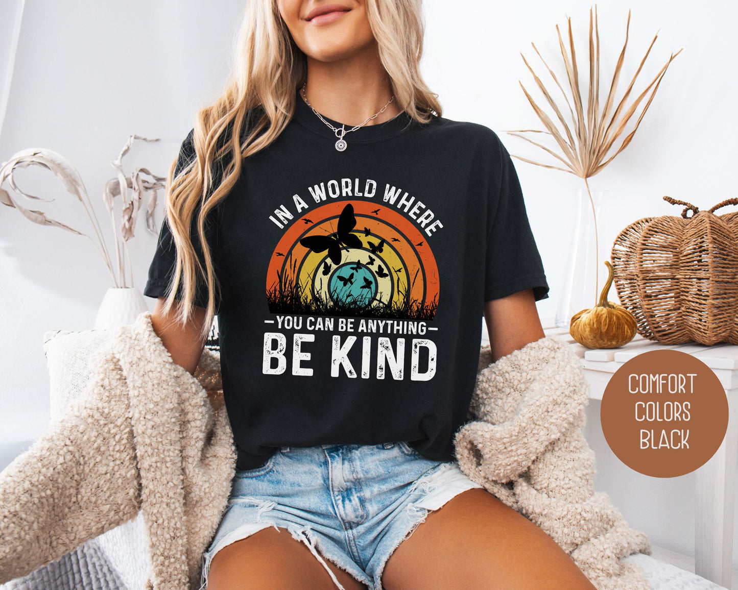 In a World Where You Can Be Anything Be Kind Comfort Colors Shirt