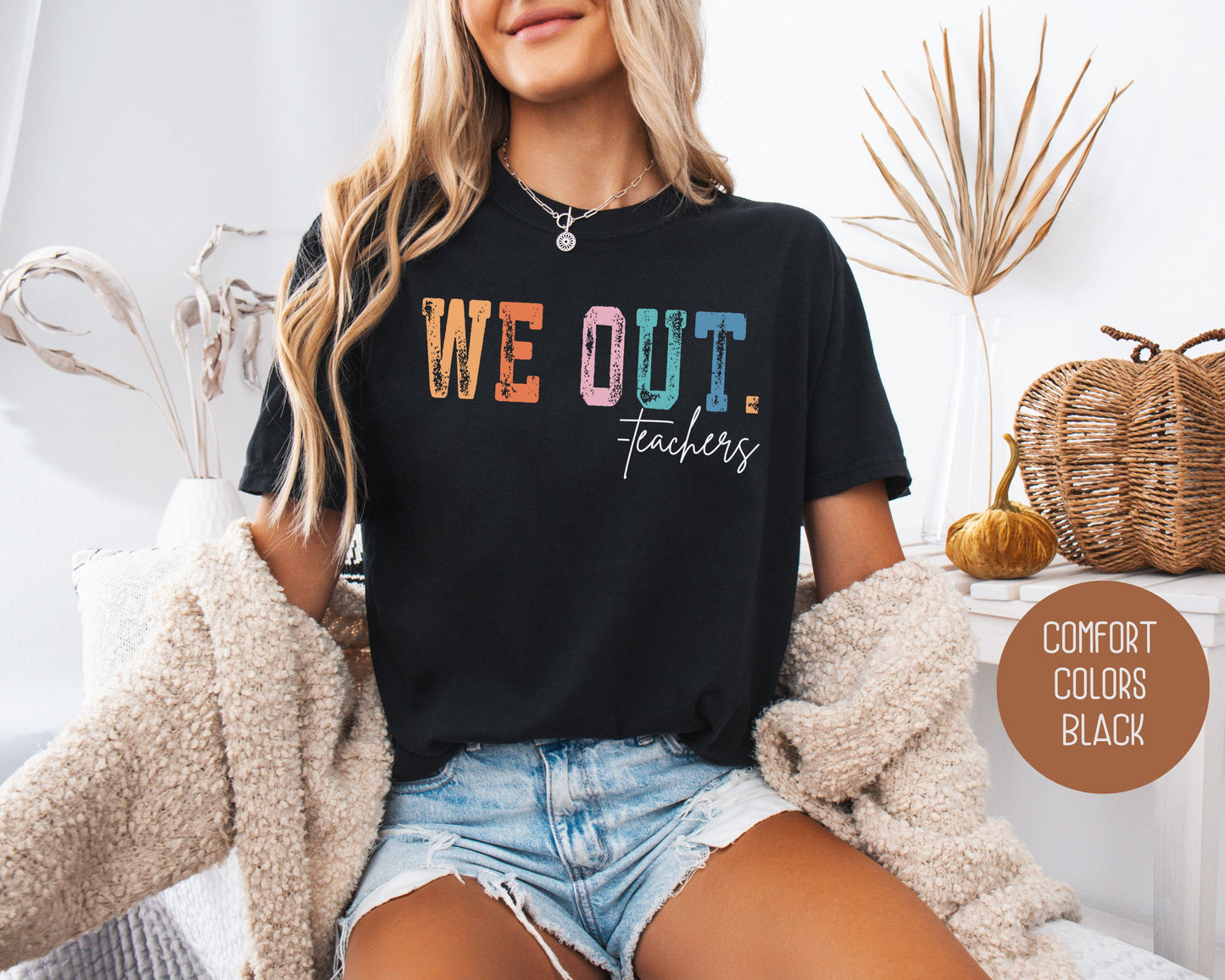 We Out...Teachers Last Day of School Comfort Colors Shirt