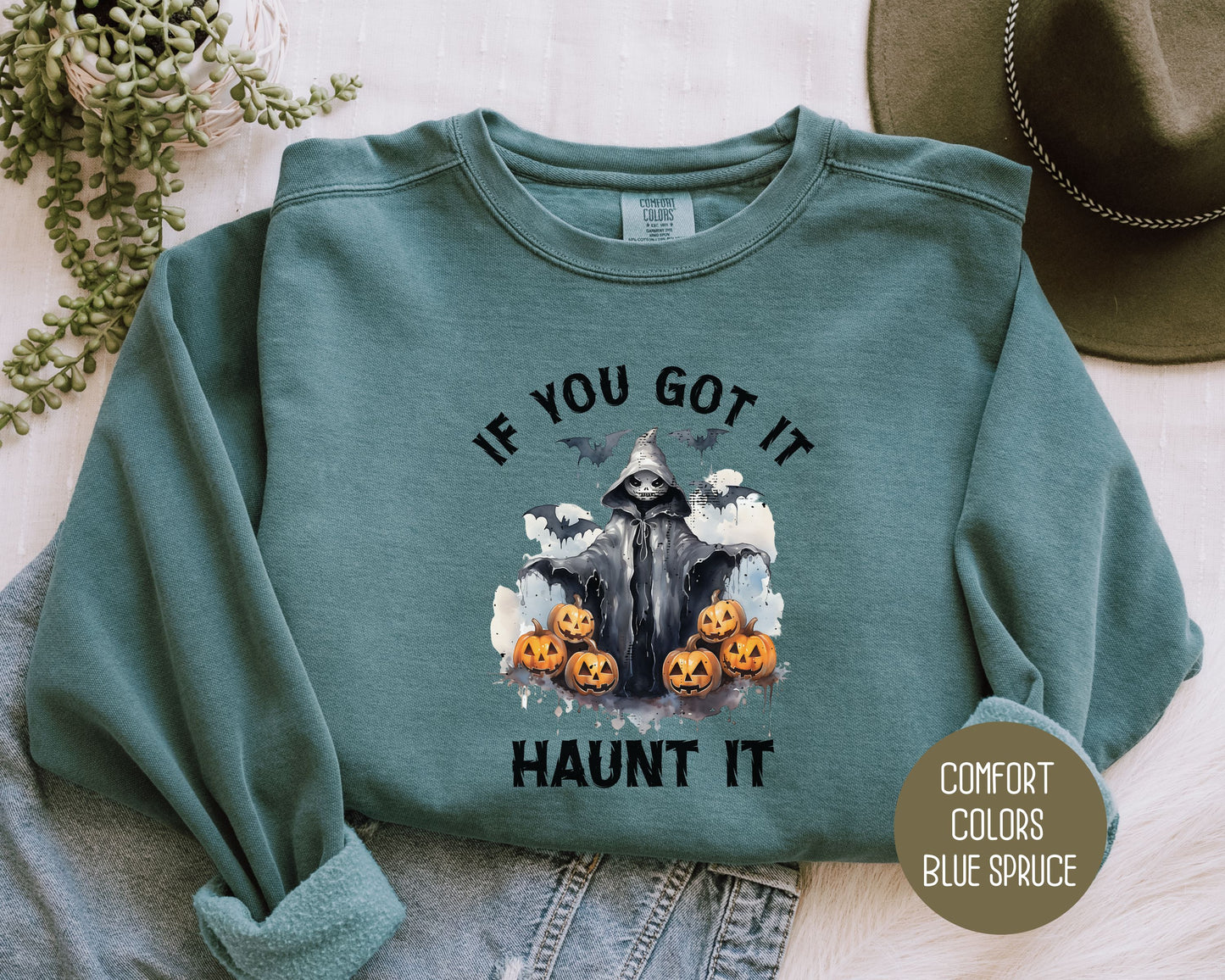 If You Got It Haunt It Comfort Colors Sweatshirt