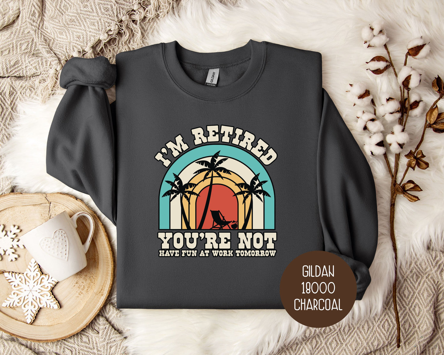 I'm Retired You're Not Have Fun at Work Sweatshirt