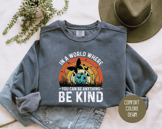 In a World Where You Can Be Anything Be Kind Comfort Colors Sweatshirt