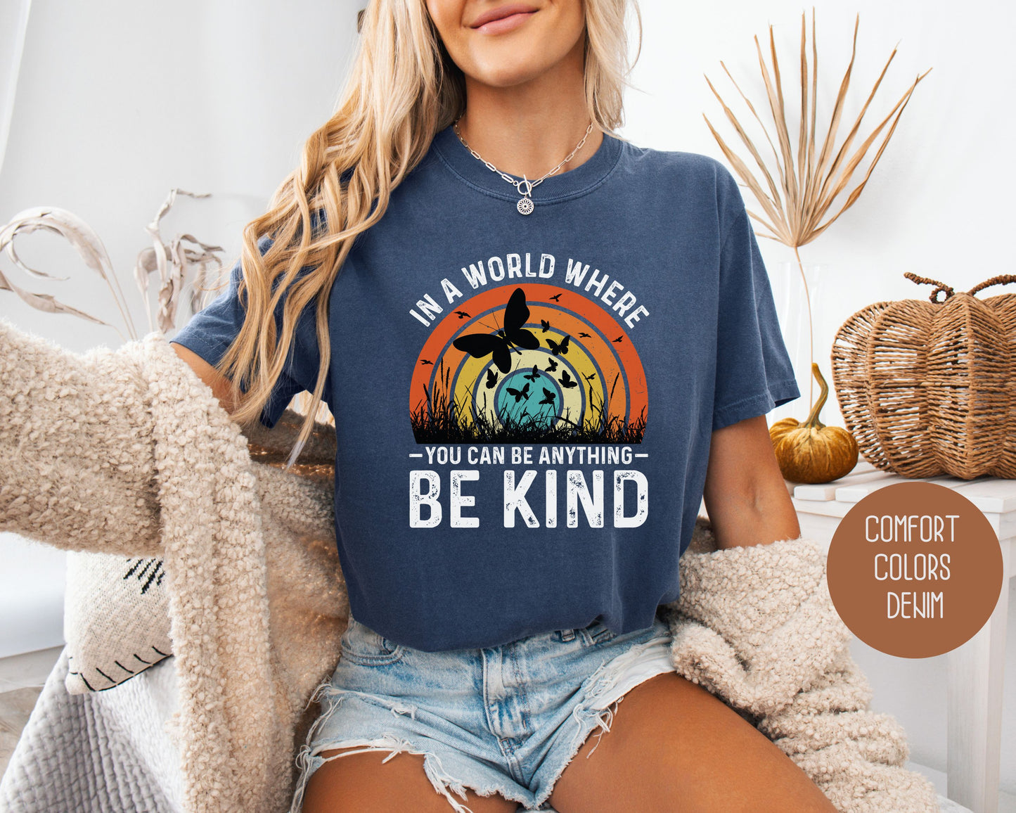 In a World Where You Can Be Anything Be Kind Comfort Colors Shirt
