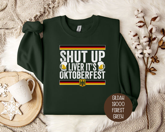 Shut Up Liver It's Oktoberfest Sweatshirt