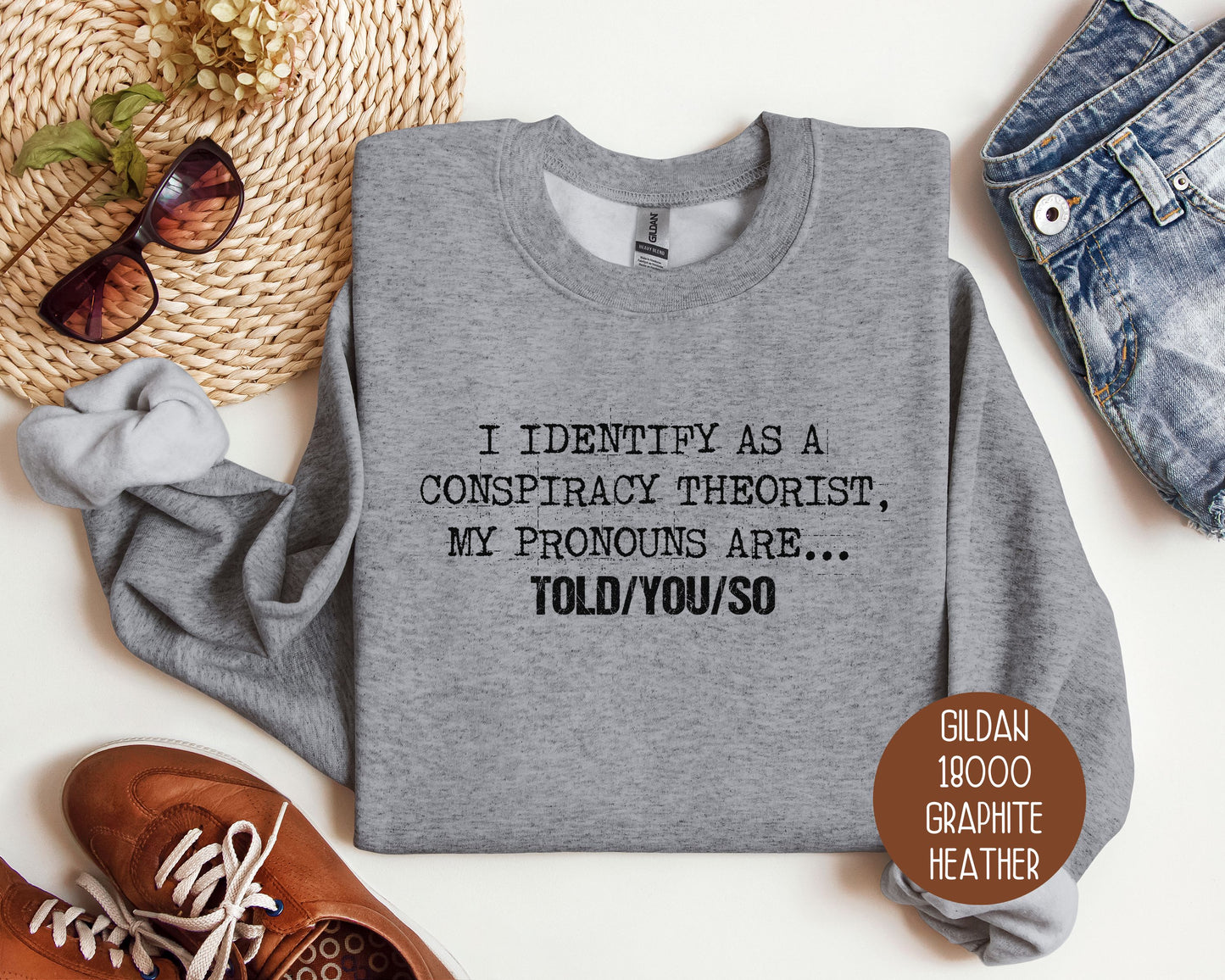 I Identify As a Conspiracy Theorist My Pronouns Are Told You So Sweatshirt