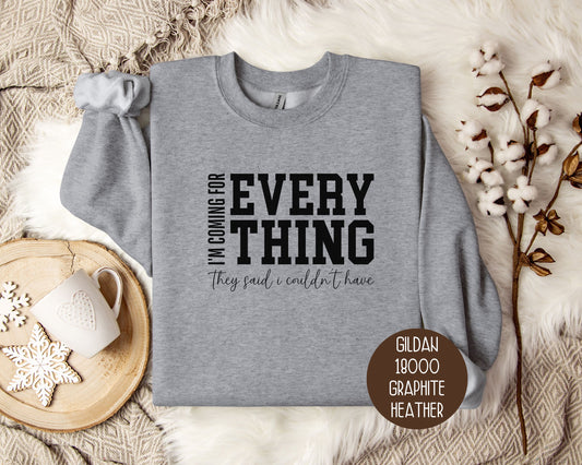 I'm Coming for Everything They Said I Couldn't Have Sweatshirt