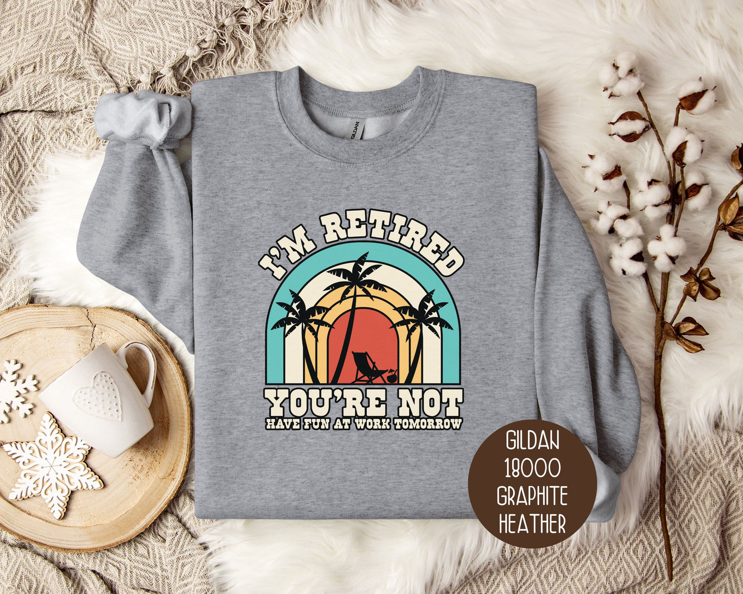 I'm Retired You're Not Have Fun at Work Sweatshirt