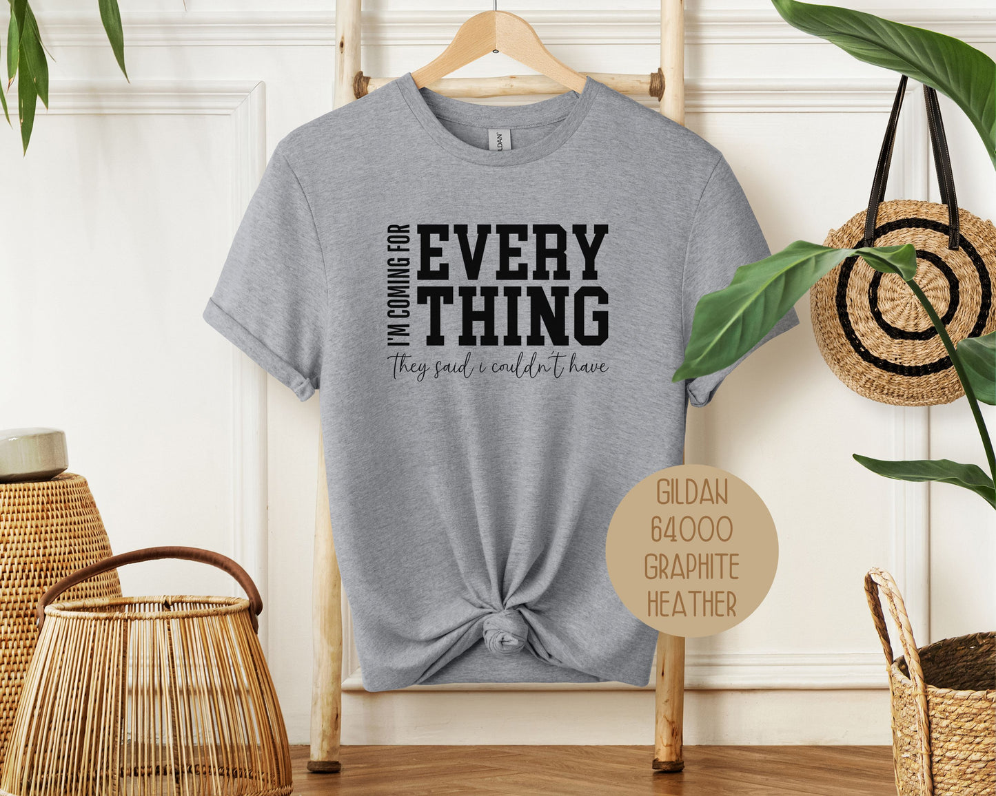 I'm Coming for Everything They Said I Couldn't Have Shirt