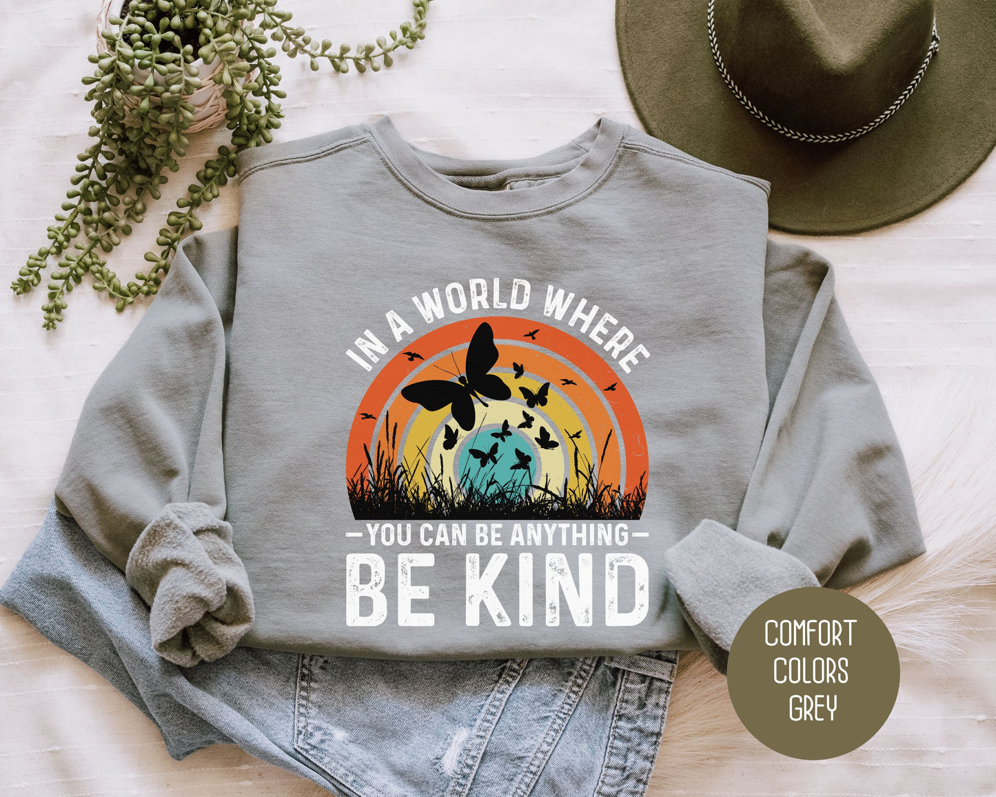 In a World Where You Can Be Anything Be Kind Comfort Colors Sweatshirt