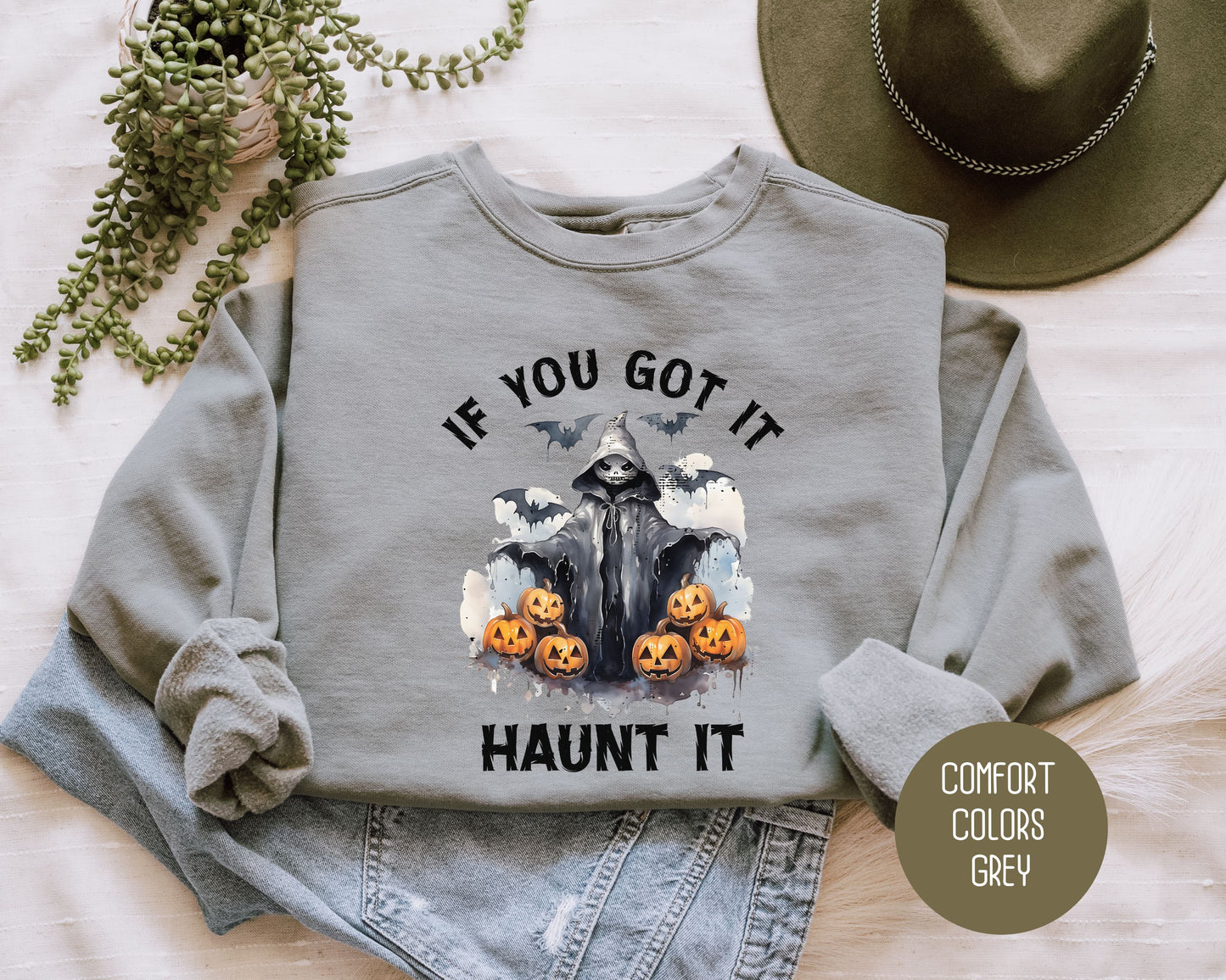If You Got It Haunt It Comfort Colors Sweatshirt