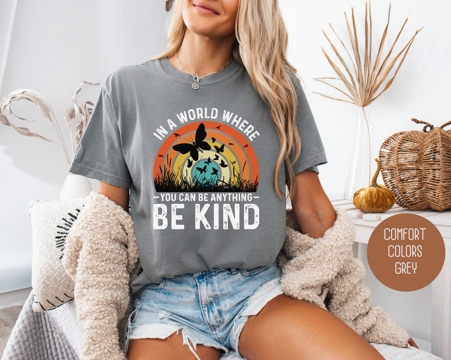 In a World Where You Can Be Anything Be Kind Comfort Colors Shirt
