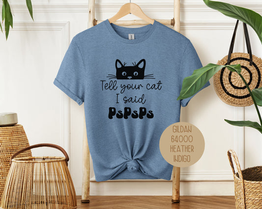 Tell Your Cat I Said PsPsPs Shirt