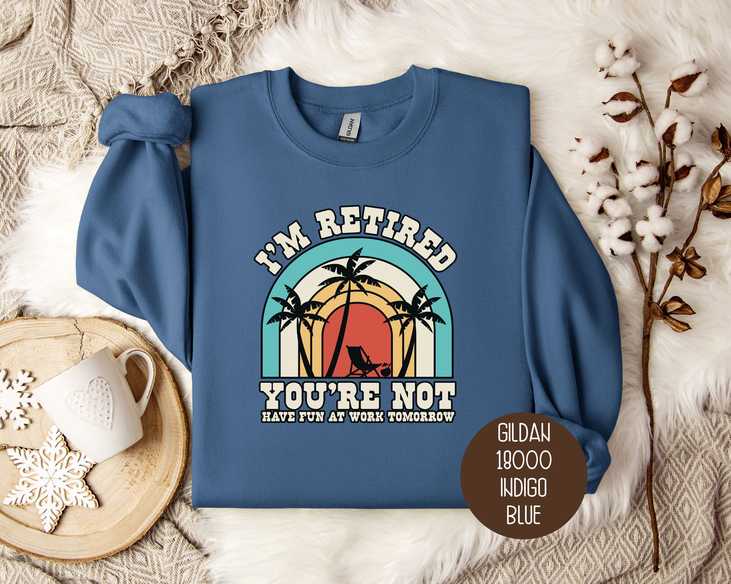 I'm Retired You're Not Have Fun at Work Sweatshirt