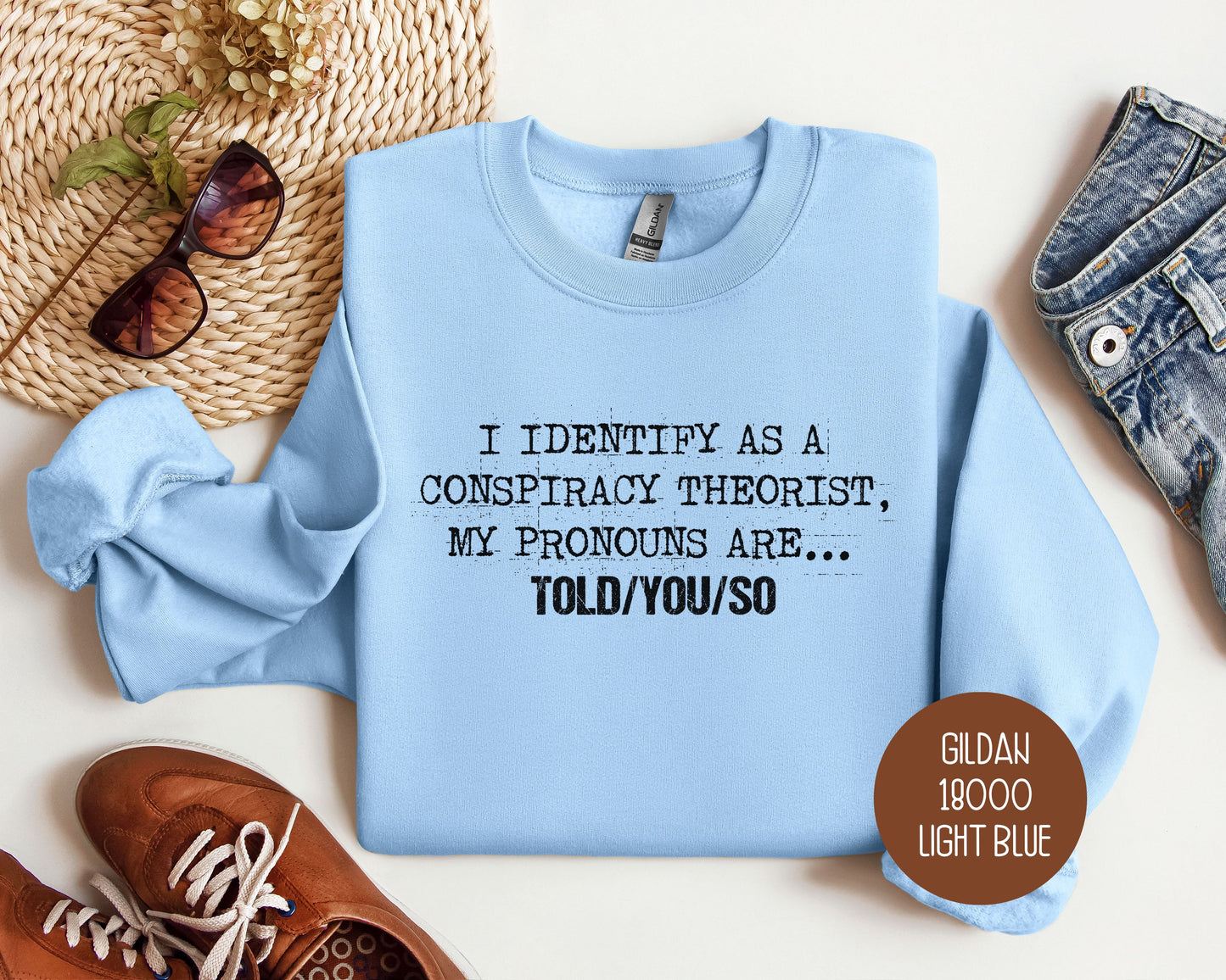 I Identify As a Conspiracy Theorist My Pronouns Are Told You So Sweatshirt
