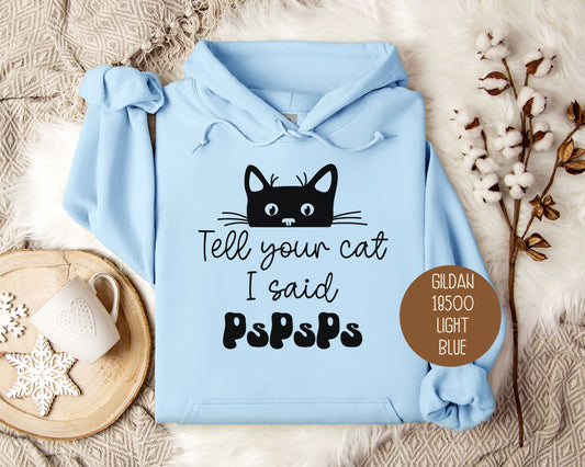 Tell Your Cat I Said PsPsPs Hoodie