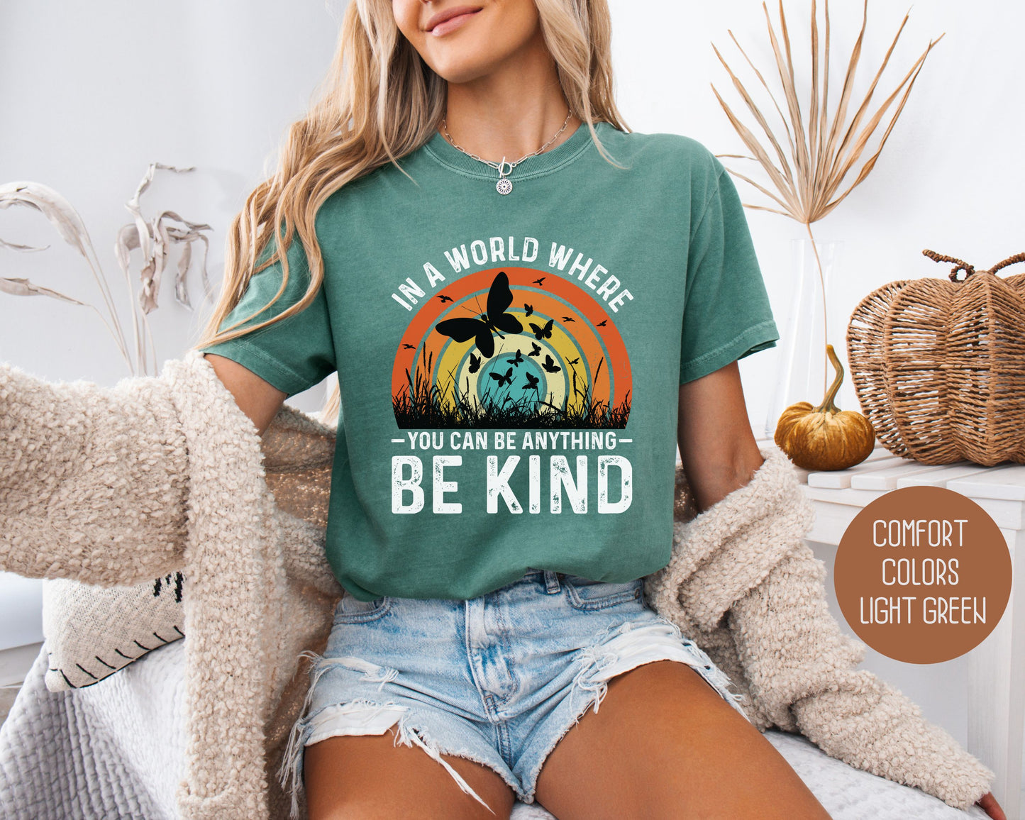 In a World Where You Can Be Anything Be Kind Comfort Colors Shirt