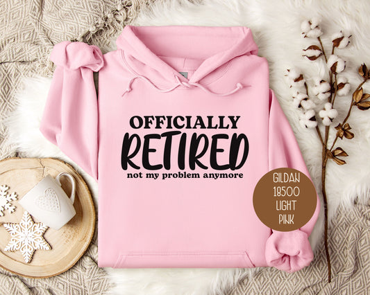 Officially Retired Not My Problem Anymore Hoodie