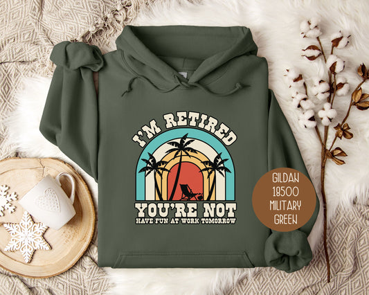 I'm Retired You're Not Have Fun at Work Hoodie