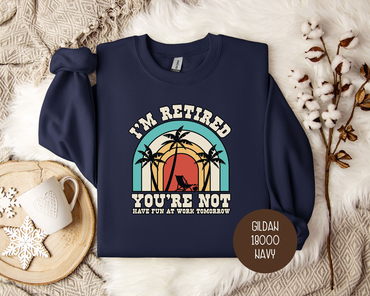 I'm Retired You're Not Have Fun at Work Sweatshirt