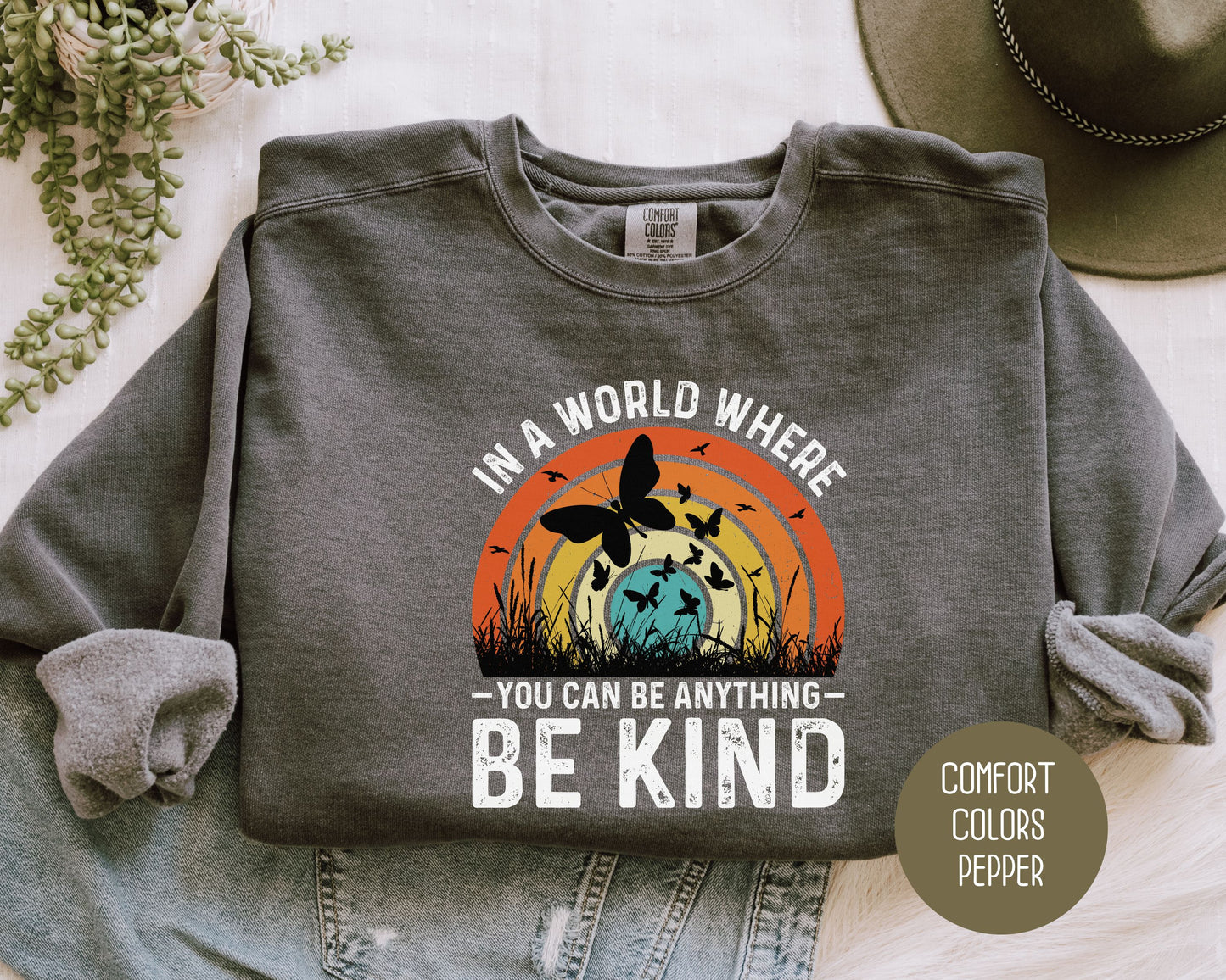 In a World Where You Can Be Anything Be Kind Comfort Colors Sweatshirt