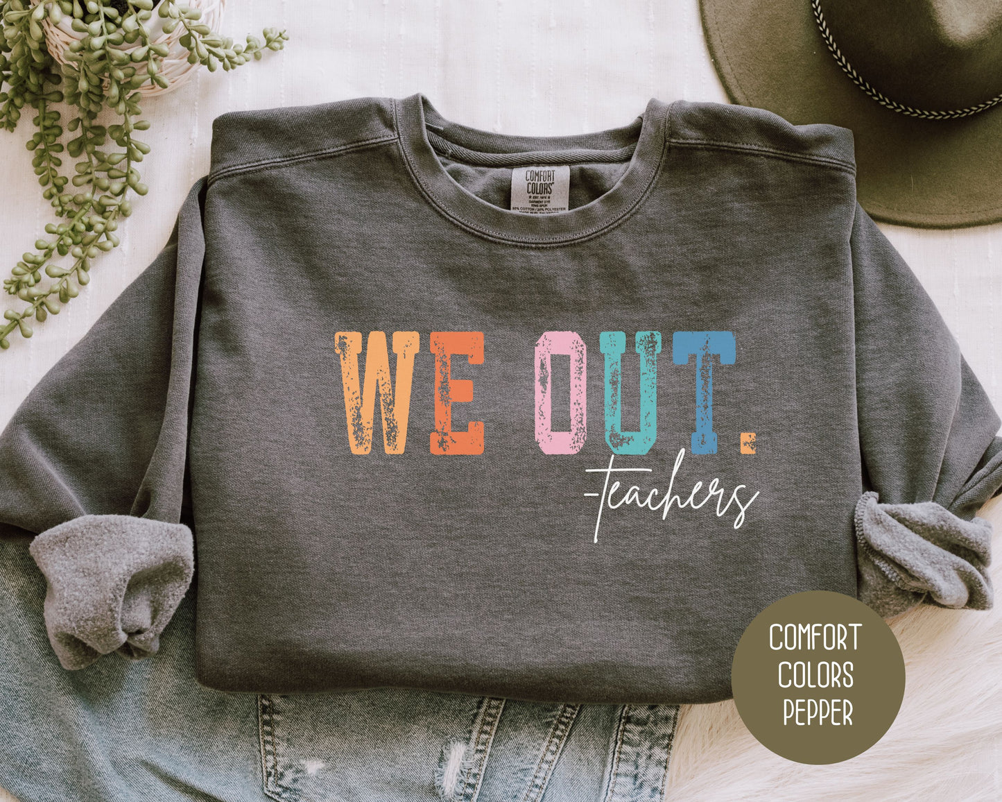 We Out...Teachers Last Day of School Comfort Colors Sweatshirt