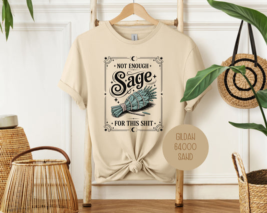 Not Enough Sage For This Shit Shirt