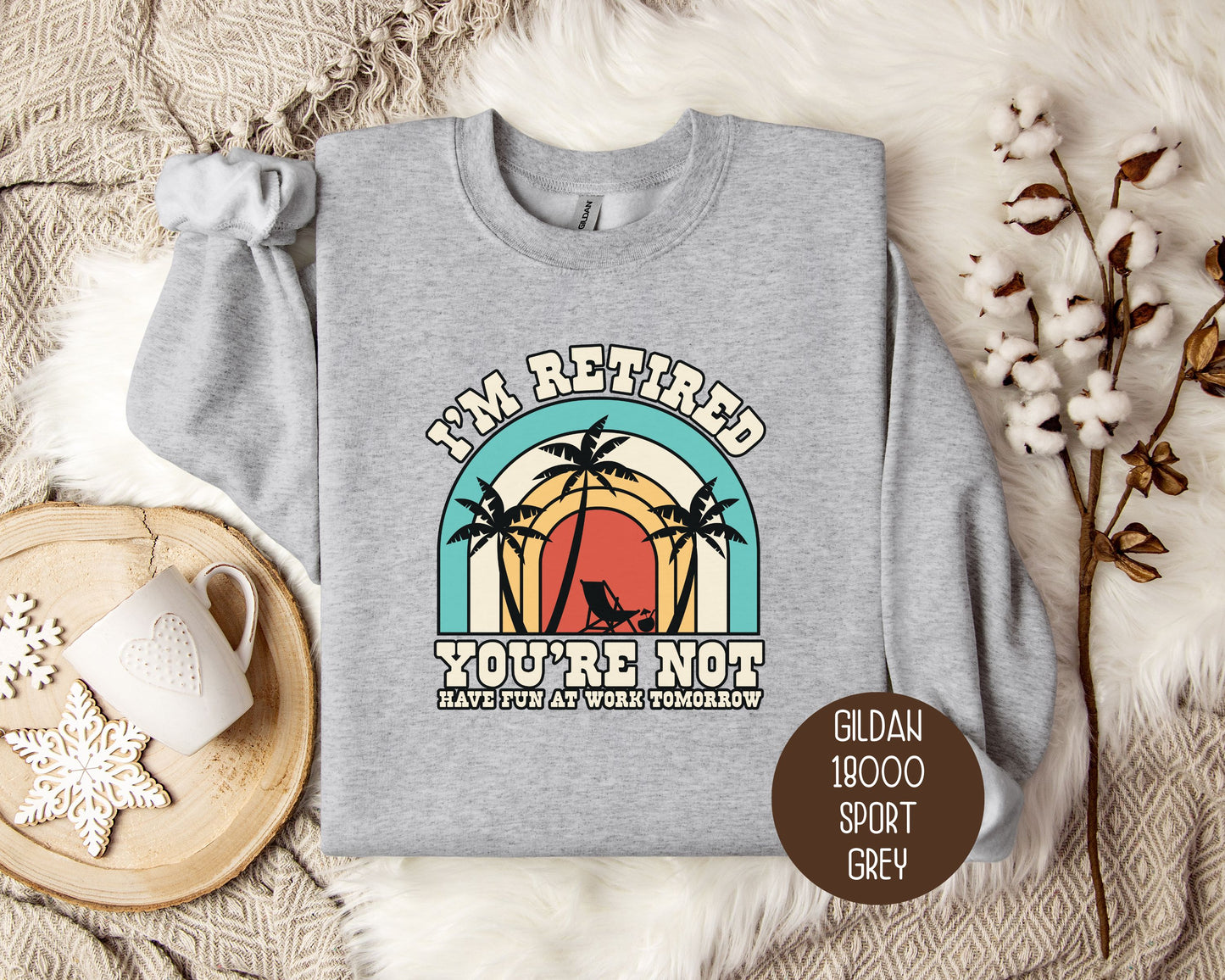 I'm Retired You're Not Have Fun at Work Sweatshirt