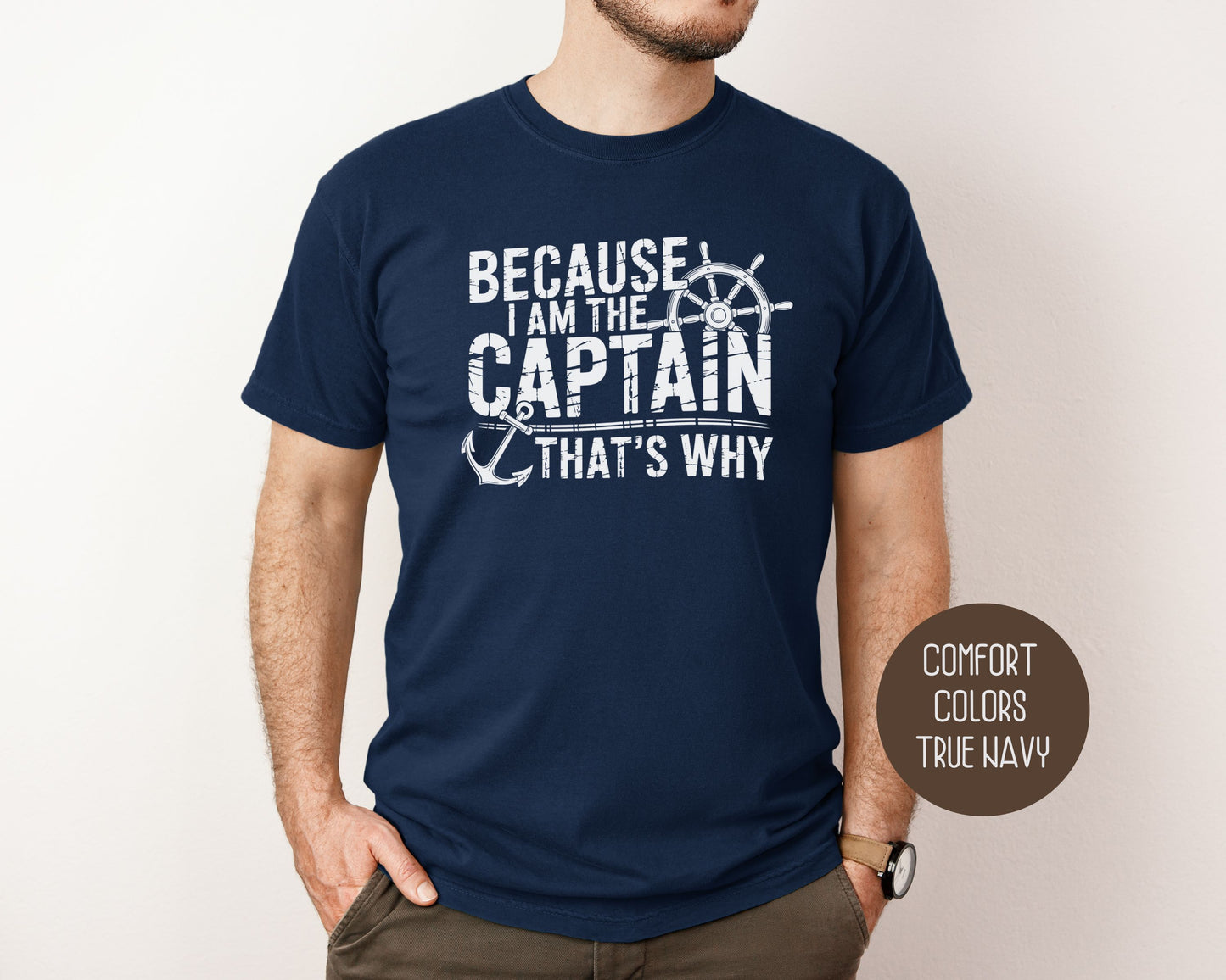Because I Am The Captain That's Why Comfort Colors Shirt