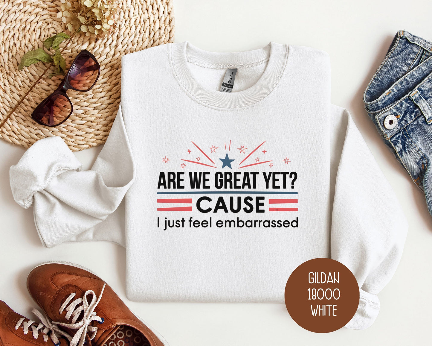 Are We Great Yet Cause I Just Feel Embarrassed Sweatshirt