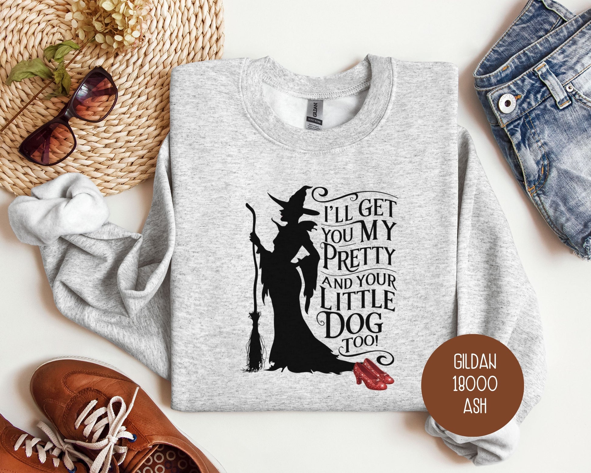I'll Get You My Pretty and Your Little Dog Too Sweatshirt Sweatshirt  CreativeSpecialTs