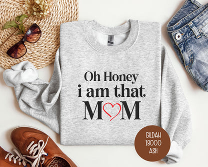 Oh Honey I Am That Mom Sweatshirt