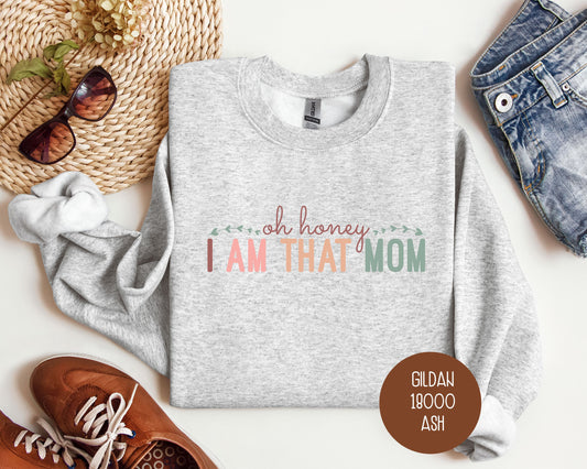 Oh Honey, I Am That Mom Sweatshirt