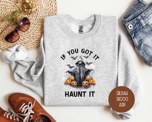 If You Got It Haunt It Sweatshirt