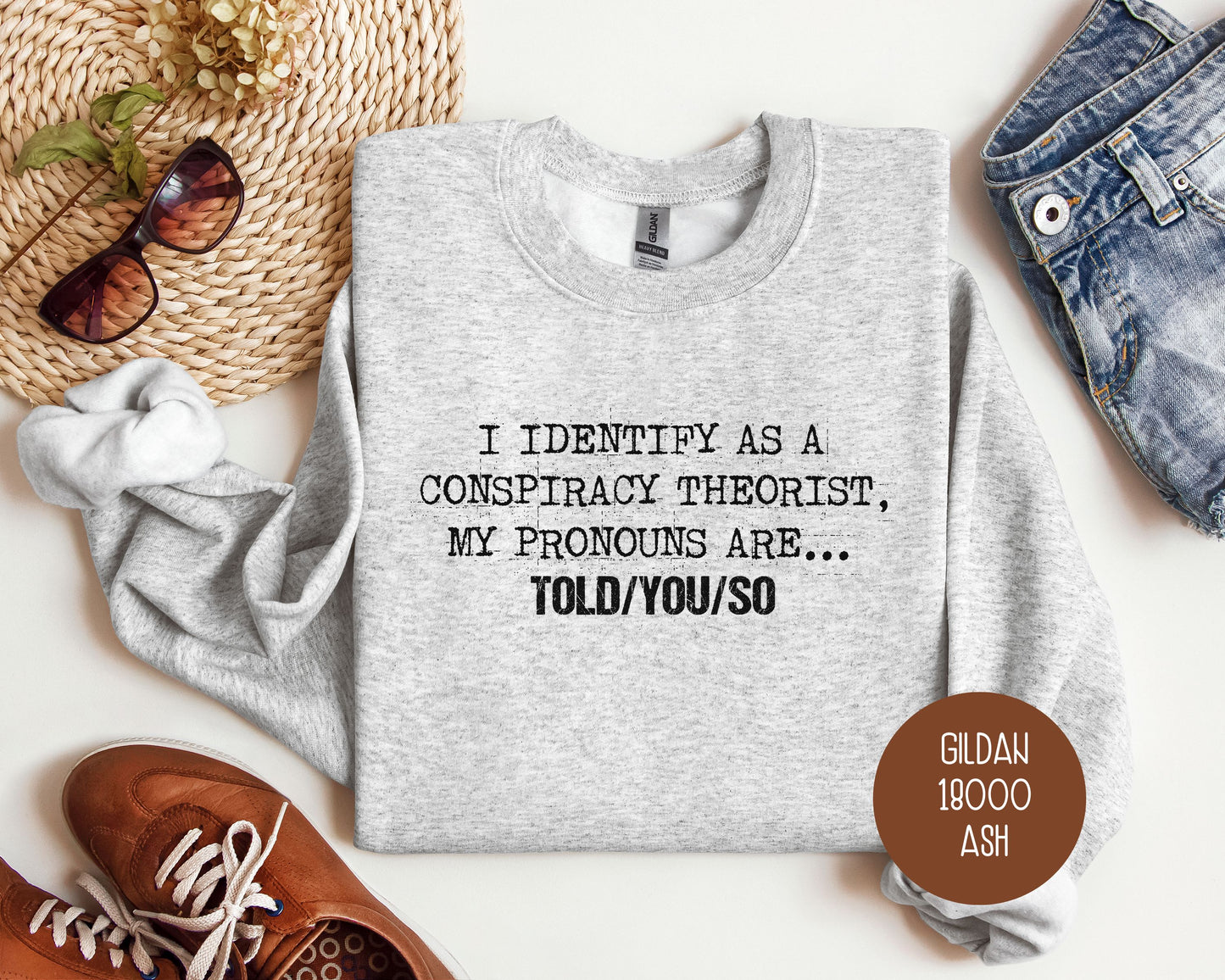 I Identify As a Conspiracy Theorist My Pronouns Are Told You So Sweatshirt