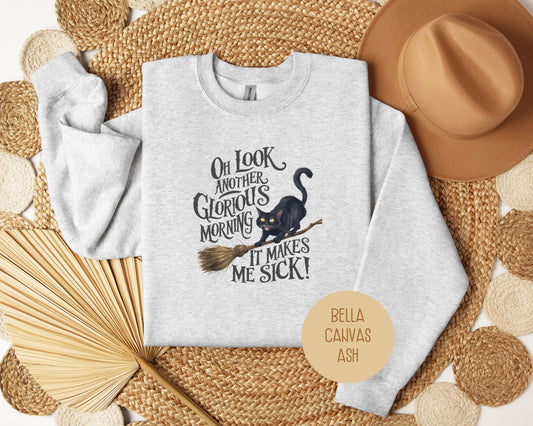 Oh Look, Another Glorious Morning Makes Me Sick Sweatshirt
