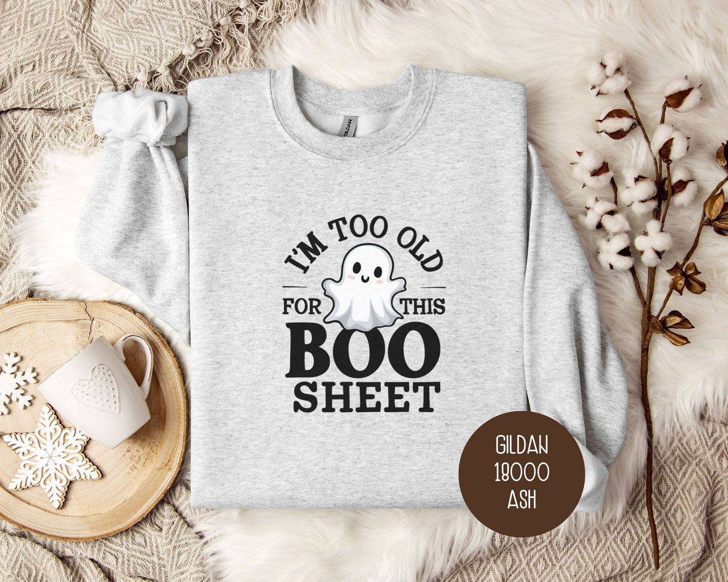 I'm Too Old for This Boo Sheet Sweatshirt