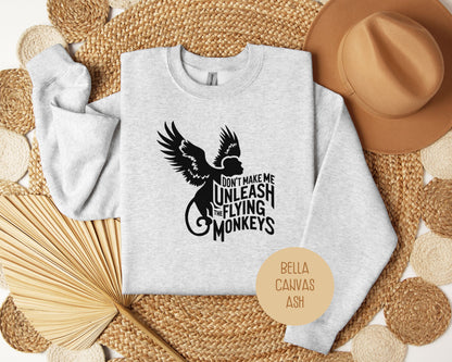 Don't Make Me Unleash the Flying Monkeys Sweatshirt