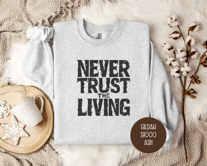 Never Trust the Living Sweatshirt