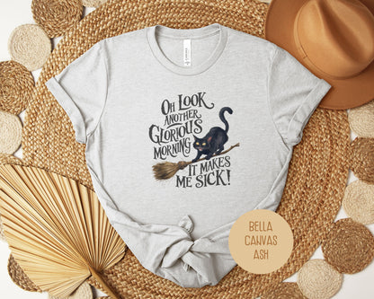 Oh Look, Another Glorious Morning Makes Me Sick Shirt