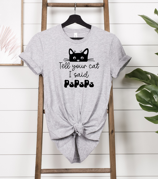 Black Cat Shirt for Cat Lovers with Tell Your Cat I Said PsPsPs, Silly Black Cat Mom Shirt