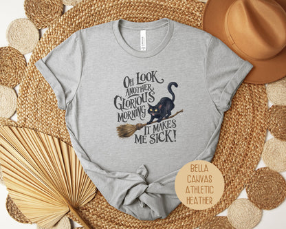 Oh Look, Another Glorious Morning Makes Me Sick Shirt