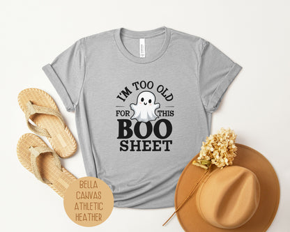 I'm Too Old for This Boo Sheet Shirt