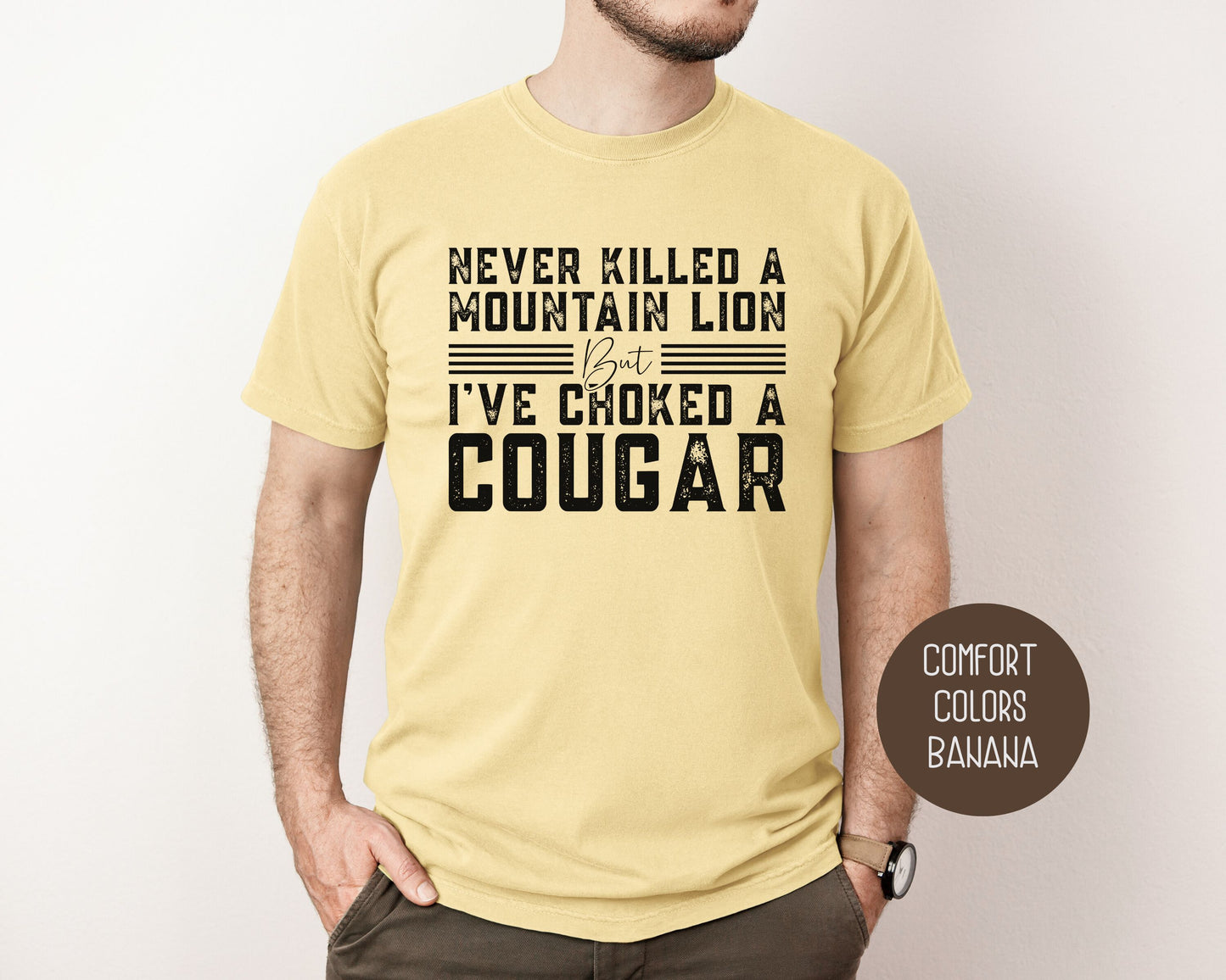 Never Killed a Mountain Lion But I've Choked a Cougar Comfort Colors Shirt
