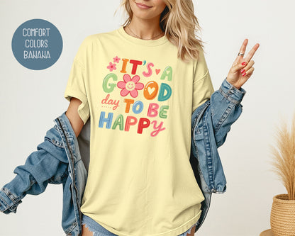 It's a Good Day To Be Happy Comfort Colors Shirt T-Shirt  CreativeSpecialTs
