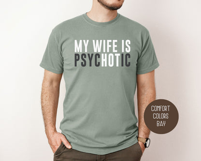 My Wife is Psychotic Comfort Colors Shirt T-Shirt  CreativeSpecialTs