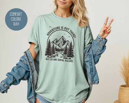 Adventure Is Out There So Are Serial Killers Comfort Colors Shirt T-Shirt  CreativeSpecialTs