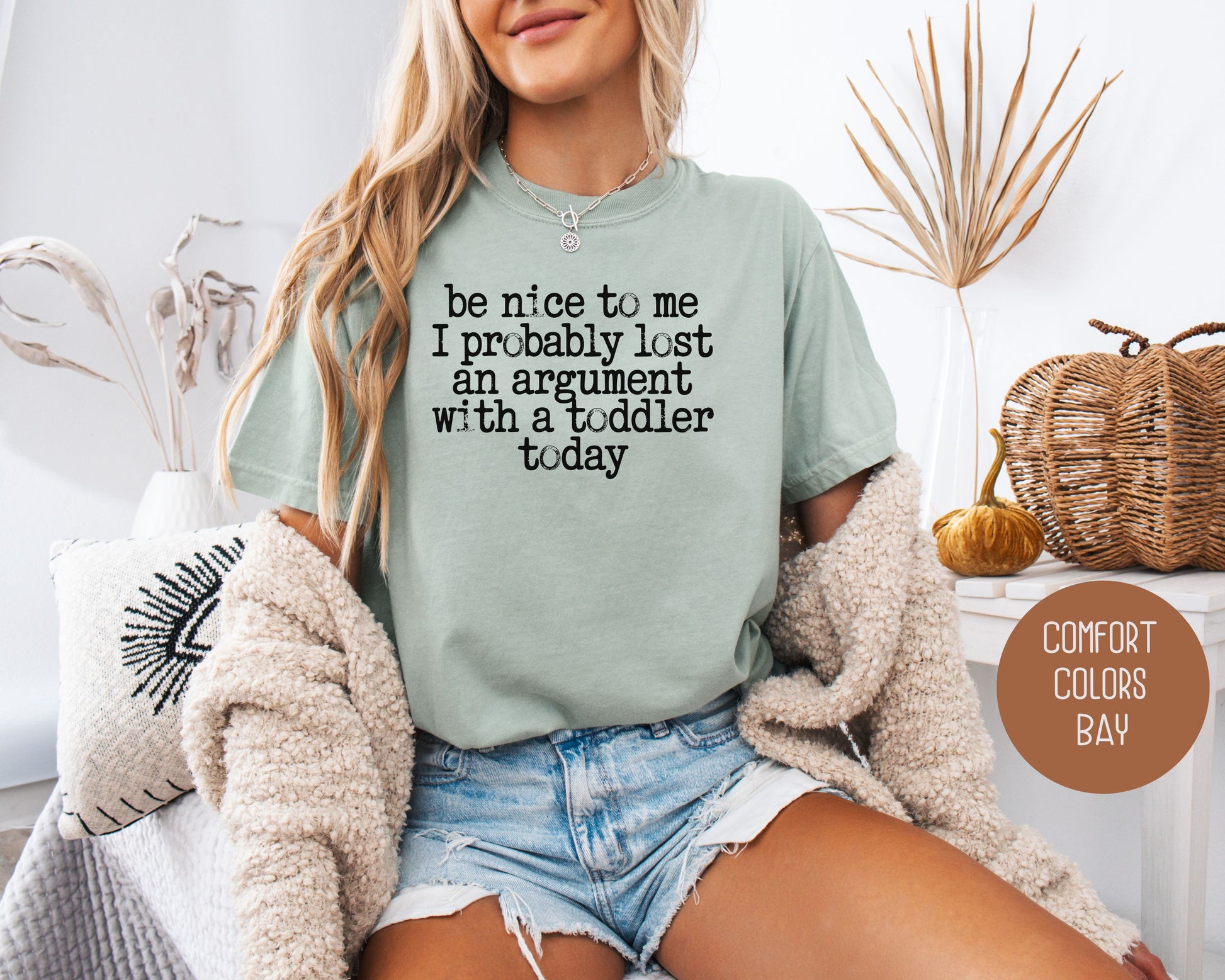 Be Nice to Me I Probably Lost an Argument With a Toddler Today Comfort Colors Shirt T-Shirt  CreativeSpecialTs