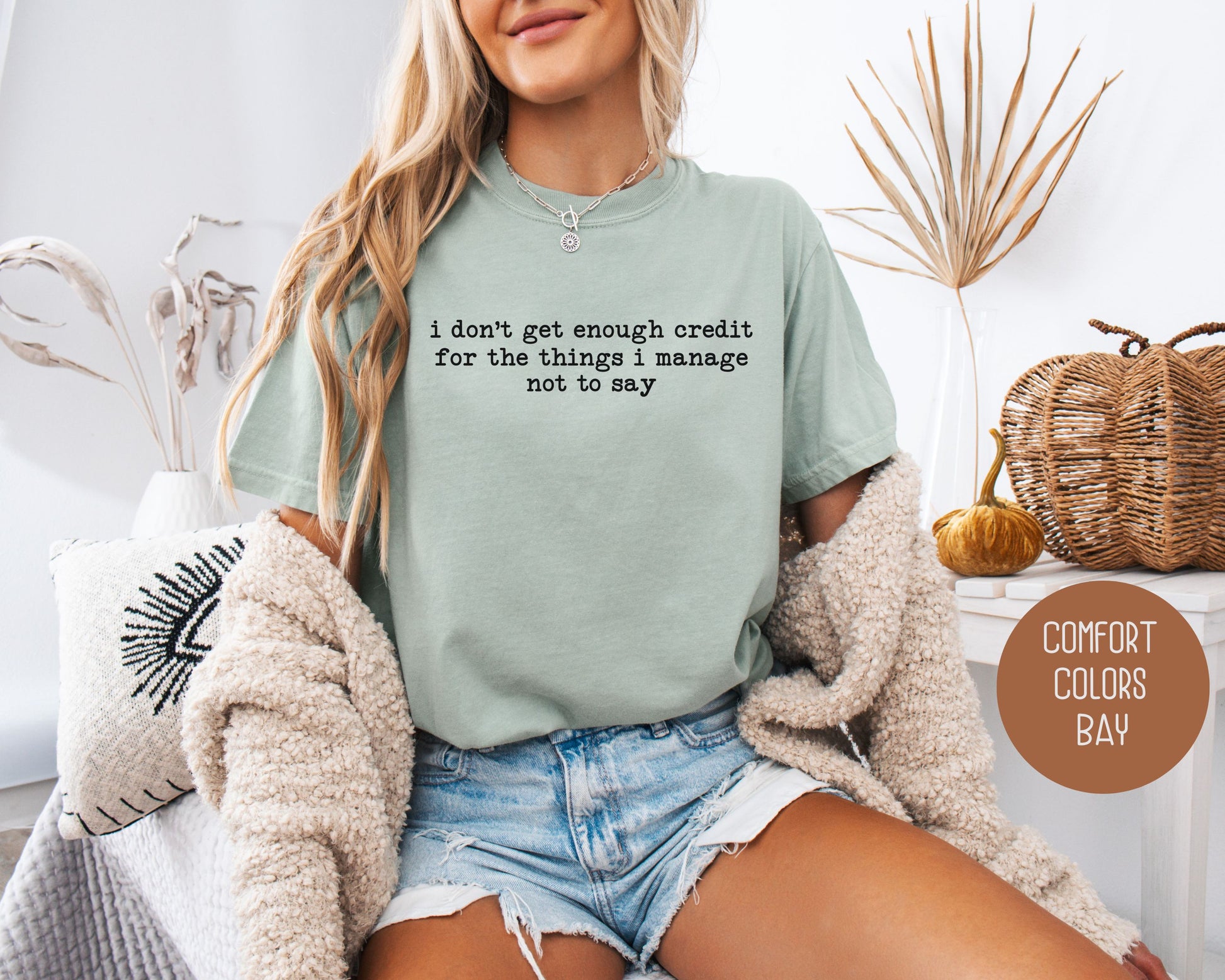 I Don't Get Enough Credit For the Things I Manage Not To Say Comfort Colors Shirt T-Shirt CreativeSpecialTs