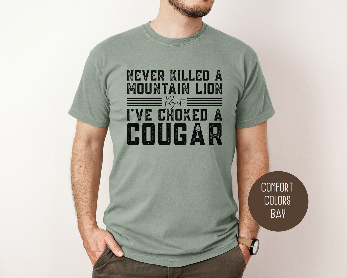 Never Killed a Mountain Lion But I've Choked a Cougar Comfort Colors Shirt
