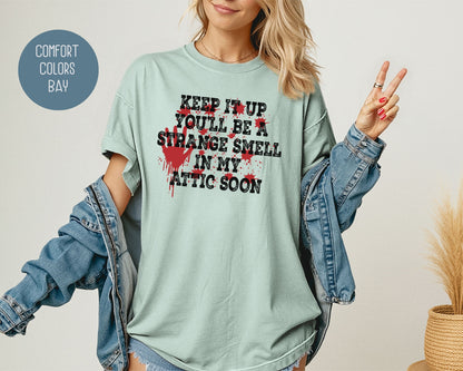 Keep It Up You Will Be a Strange Smell in My Attic Comfort Colors Shirt T-Shirt  CreativeSpecialTs